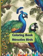 Coloring Book Attractive Birds: Coloring Book for Grown-Ups