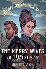 The Merry Wives Of Windsor Shakespeare for kids: Shakespeare in a language kids will understand and love