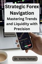 Strategic Forex Navigation: Mastering Trends and Liquidity with Precision