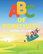 ABC of Positivity: Learning with a Smile: Embark on a joyful journey through the ABCs, where positivity shines from A to Z, inspiring kindness, bravery, and self-expression along the way!