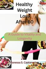 Healthy Weight Loss After 60: A Guide to Vitality and Longevity