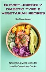 Budget-friendly diabetic type 2 vegetarian recipes: Nourishing Meal Ideas for Health Conscious Cooks