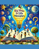 Big Ideas for Little Philosophers: Exploring Life's Questions