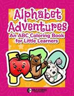 Alphabet Adventures: An ABC Coloring Book for Little Learners: Fun Alphabet Learning and Activities - Discover Letters, Words, and Creative Skills for Early Learners