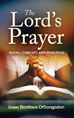 The Lord's Prayer: Model, Concept, and Principles
