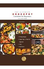 The Ultimate Crockpot Cookbook for Beginners 2024: Master the Art of Crockpot Cooking with 76 Easy, Affordable and Tasty Recipes and Expert Tips