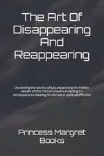 The Art Of Disappearing And Reappearing: Unraveling the secrets of Juju, expatiating the hidden secrets of this mistical powers, analysing it's consequences, detailing its mental or spiritual effective