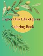 Explore the Life of Jesus Coloring Book: ( Adults Coloring Book )