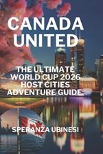 Canada United: The Ultimate World Cup 2026 Host Cities Adventure Guide