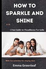 How to Sparkle and Shine: A Fun Guide to Cleanliness for Kids