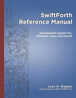 SwiftForth Reference Manual: Development System for Windows, Linux, and macoS - Elizabeth D Rather,Leon H Wagner - cover