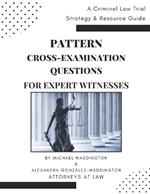 Pattern Cross-Examination for Expert Witnesses: A Trial Strategy & Resource Guide