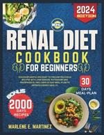 Renal diet cookbook for beginners 2024: Discover Simple and easy to follow Delicious Recipes with Low Sodium, Potassium, and Phosphorus includes 30-Day Meal plan to improve Kidney Health