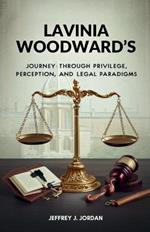 Lavinia Woodward's Journey Through Privilege, Perception, and Legal Paradigms: The Case that Challenged Conventions and Catalyzed a Discussion on Justice Reform