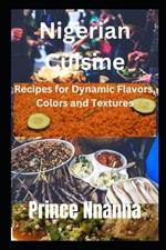 Nigerian Cuisine: Recipes for Dynamic Flavor, Colors and Textures