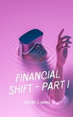 Financial Shift: Part I