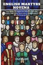 The English Martyrs Novena: Forty Martyrs of England and Wales & A Nine-Day Novena Prayer to the Patron saint of steadfastness in the midst of persecution.