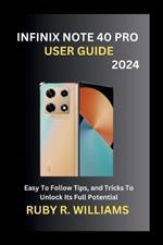 Infinix Note 40 Pro User Guide (2024): Easy To Follow Tips, and Tricks To Unlock Its Full Potential