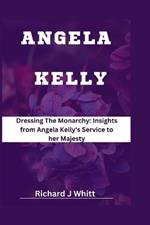 Angela Kelly: Dressing The Monarchy: Insights from Angela Kelly's Service to her Majesty