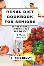 Renal Diet Cookbook for Seniors: Basics of Renal Nutrition for the Elderly