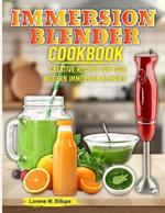Immersion Blender Cookbook: Creative Recipes for Your Modern Immersion Blender