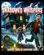 Shadowed Whispers: Nightly Tales of Shivering Fear
