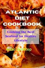Atlantic diet Cookbook: Cooking the Best Seafood for Healthy Lifestyle