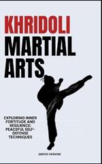 Khridoli Martial Arts: Exploring Inner Fortitude And Resilience: Peaceful Self-Defense Techniques
