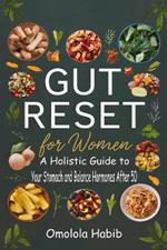 Gut Reset for Women: A Holistic Guide to Heal Your Stomach and Balance Hormones After 50