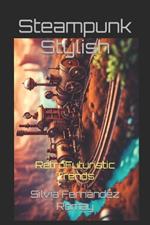 Steampunk Stylish: RetroFuturistic Trends