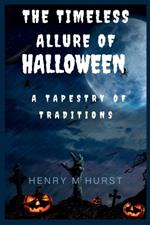 The Timeless Allure of Halloween: A Tapestry of Traditions