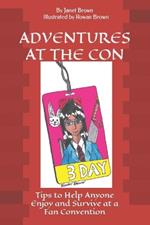Adventures at the Con, A Survival Guide: Tips to Help Anyone Enjoy and Survive at a Fan Convention