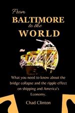 From Baltimore to the World: What you need to know about the bridge collapse and the ripple effect on shipping and America's Economy.