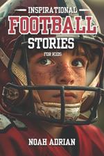 Inspirational Football Stories for kids: 30 Engaging Football tales for Young Readers, life Lessons Through the Game.