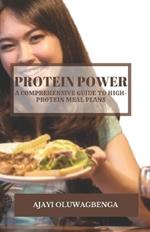 Protein Power: A COMPREHENSIVE GUIDE TO HIGH-PROTEIN MEAL PLANS: Fuel Your Body, Build Muscle, Manage Weight, and Boost Health with Delicious Recipes and Science-Backed Benefits
