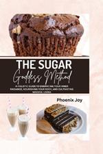 The Sugar Goddess Method: A Holistic Guide to Embracing Your Inner Radiance, Nourishing Your Body, and Cultivating Mindful Living