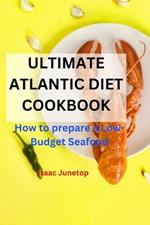 Ultimate Atlantic Diet Cookbook: How to prepare a Low-Budget Seafood