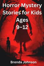 Horror Mystery Stories for Kids Ages 9-12: Thrilling Tales for Brave Young Souls