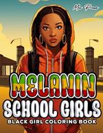 Black Girl Coloring Book: Melanin Schoolgirls, Black Queens, Celebrating Education, Empowerment, and Excellence through Color