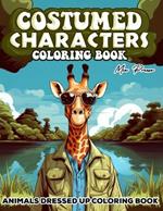 Animals Dressed up Coloring book: Costumed Characters, Dive into the World of Animal Dress-Up with Intricate Designs of Stylish Outfits
