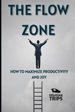 The Flow Zone: How to Maximize Productivity and Joy