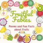 Fruitful Fables: Poems and Fun Facts about Fruits