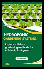 Hydroponic Gardening Systems: Explore soil-less gardening methods for efficient plant growth