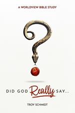 Did God Really Say?: A Worldview Bible Study