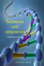 Telomeres and Epigenetics: Modifying our genes