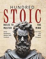 100 Stoic Rules: A Guide to Inner Peace and Resilience