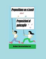 Prepositions on a Leash / Preposizioni al guinzaglio: A Compendium of English and Italian Phrases with Unpredictable Prepositions