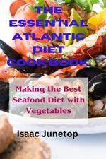The Essential Atlantic Diet Cookbook: Making the Best Seafood Diet with Vegetables