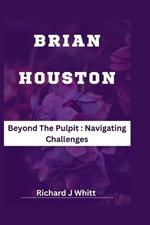 Brian Houston: Beyond The Pulpit: Navigating Challenges