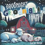 Goodnight, Goodnight, Farm: Children's Picture Book, Bedtime Story For Babies, Nursery Rhyme For Kids